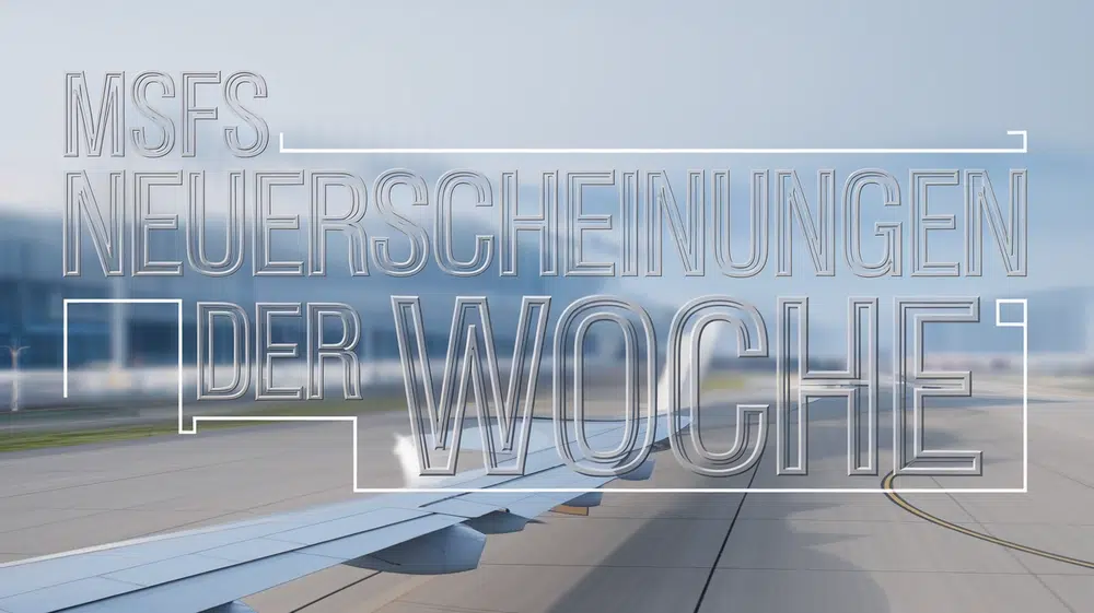 Neuerscheinungen der Woche: MSFS-Szenerien im Überblick